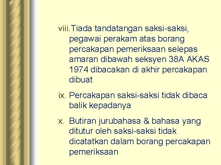 viii. Tiada tandatangan saksi-saksi, pegawai perakam atas borang percakapan pemeriksaan selepas amaran dibawah seksyen