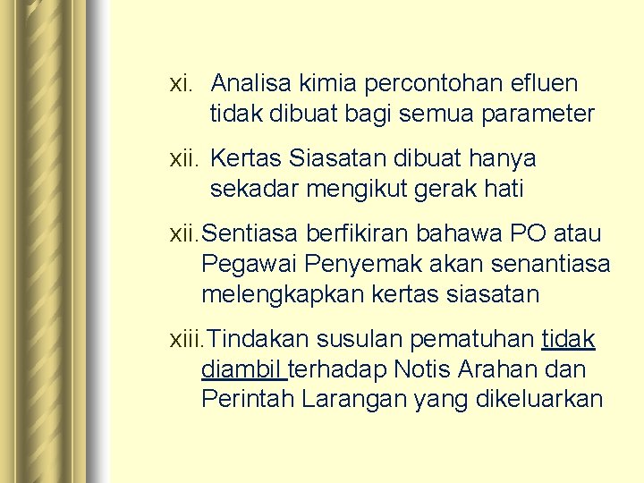 xi. Analisa kimia percontohan efluen tidak dibuat bagi semua parameter xii. Kertas Siasatan dibuat