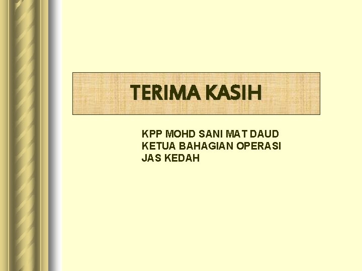 TERIMA KASIH KPP MOHD SANI MAT DAUD KETUA BAHAGIAN OPERASI JAS KEDAH 