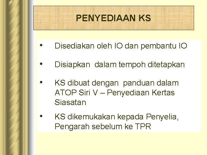 PENYEDIAAN KS • Disediakan oleh IO dan pembantu IO • Disiapkan dalam tempoh ditetapkan