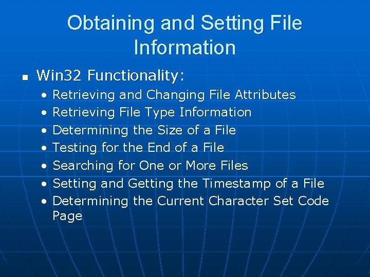 Obtaining and Setting File Information n Win 32 Functionality: • • Retrieving and Changing