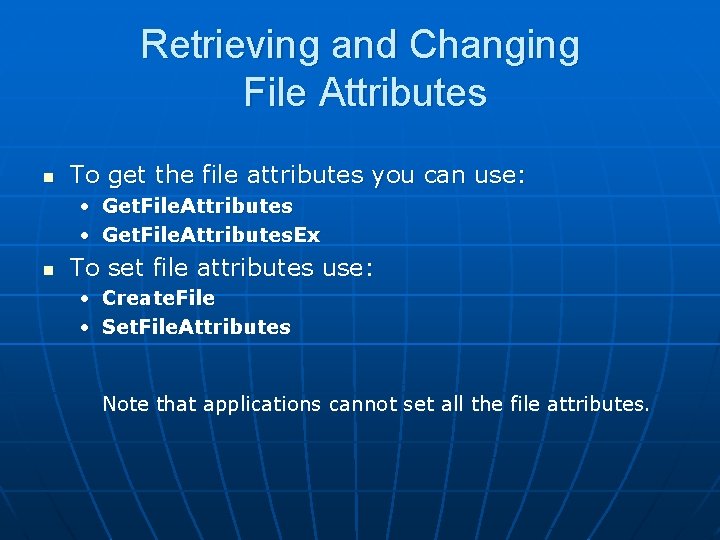 Retrieving and Changing File Attributes n To get the file attributes you can use: