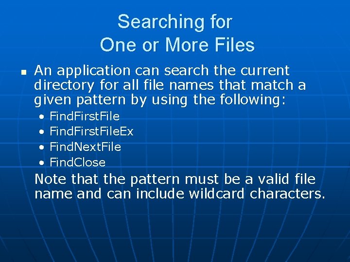 Searching for One or More Files n An application can search the current directory