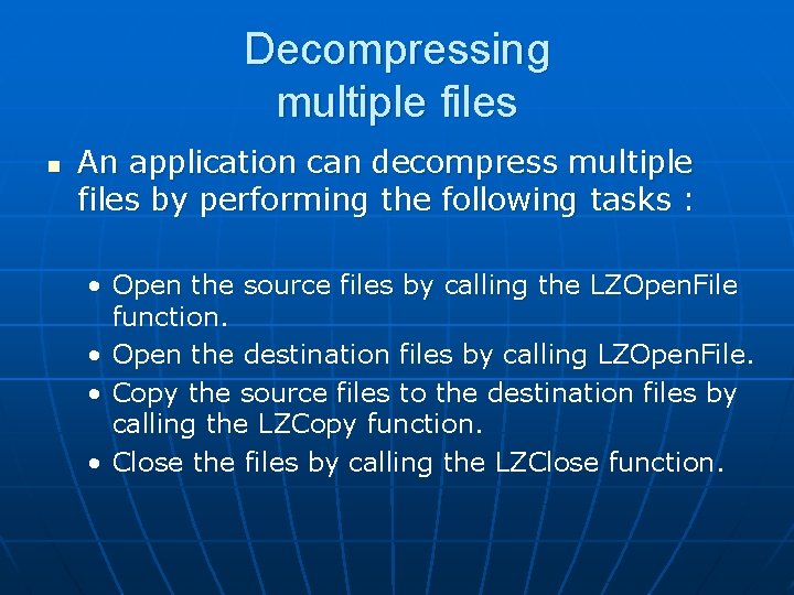 Decompressing multiple files n An application can decompress multiple files by performing the following