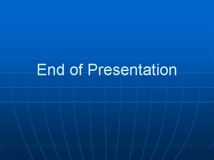 End of Presentation 