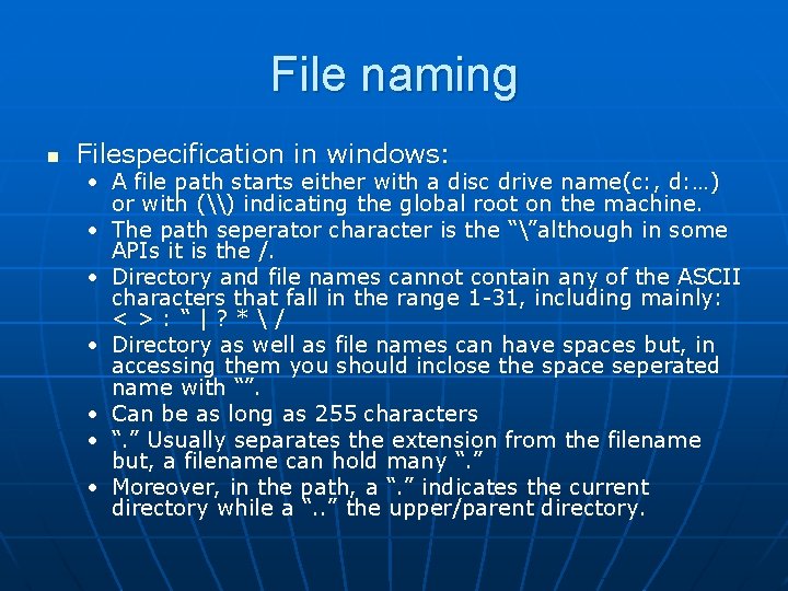 File naming n Filespecification in windows: • A file path starts either with a
