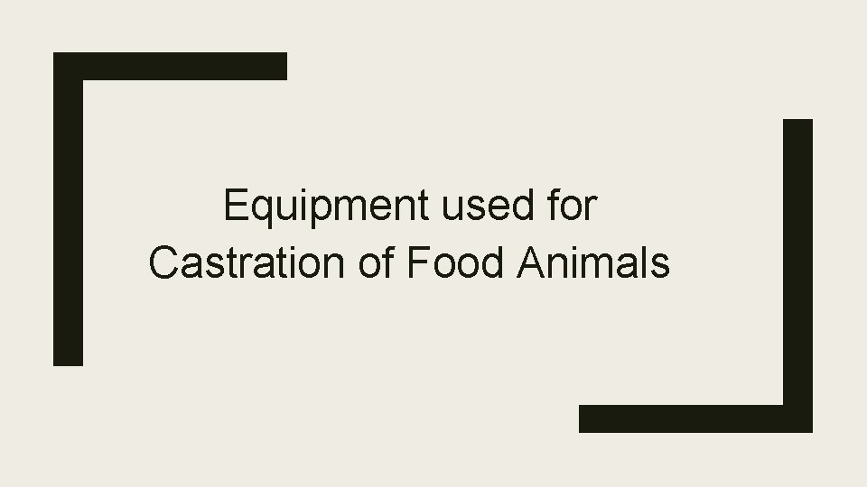 Equipment used for Castration of Food Animals 