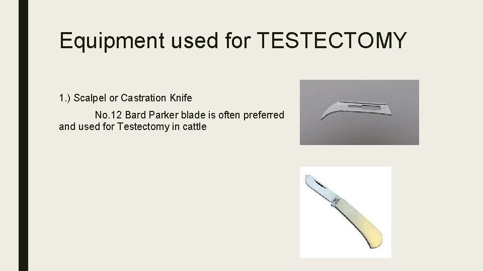 Equipment used for TESTECTOMY 1. ) Scalpel or Castration Knife No. 12 Bard Parker