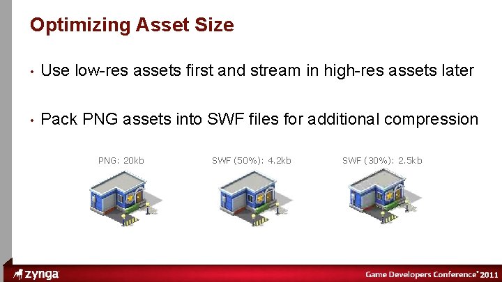 ® Optimizing Asset Size • Use low-res assets first and stream in high-res assets