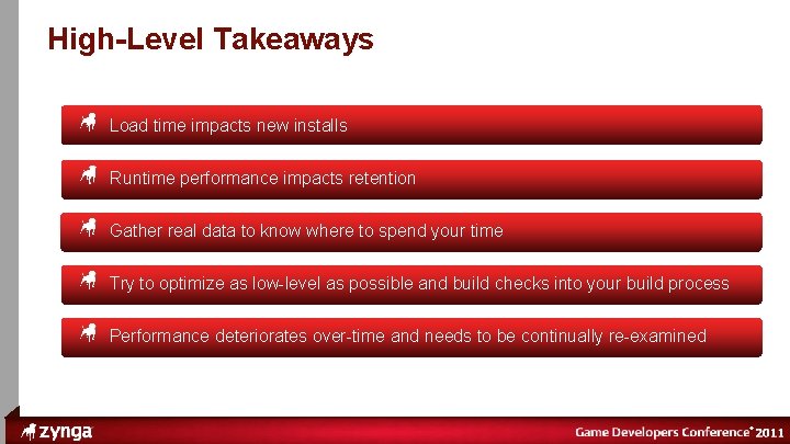 ® High-Level Takeaways Load time impacts new installs Runtime performance impacts retention Gather real