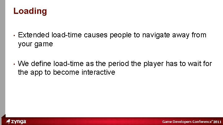 ® Loading • Extended load-time causes people to navigate away from your game •