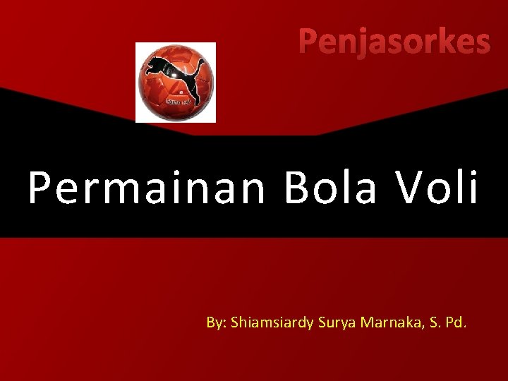 Penjasorkes Permainan Bola Voli By: Shiamsiardy Surya Marnaka, S. Pd. 