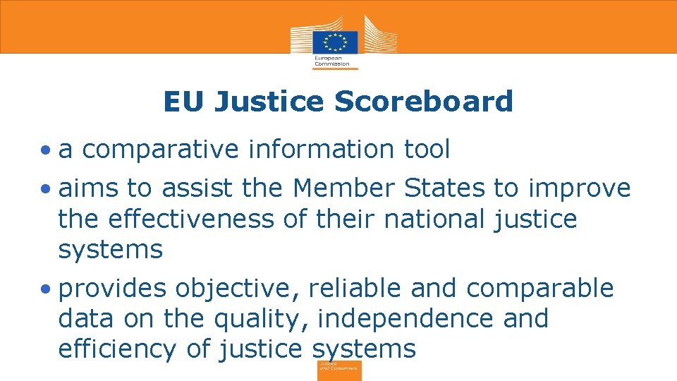 EU Justice Scoreboard • a comparative information tool • aims to assist the Member