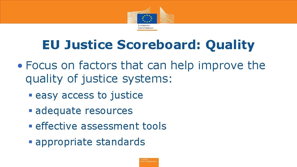 EU Justice Scoreboard: Quality • Focus on factors that can help improve the quality