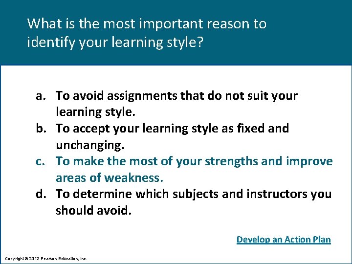 What is the most important reason to identify your learning style? a. To avoid