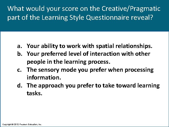 What would your score on the Creative/Pragmatic part of the Learning Style Questionnaire reveal?