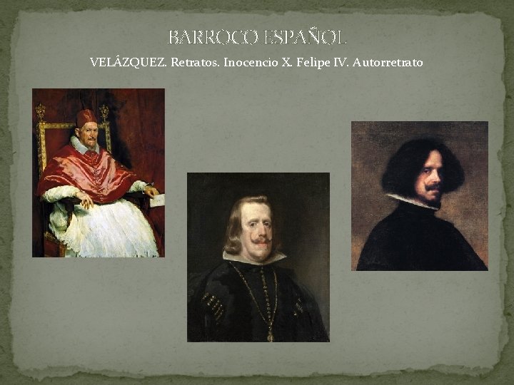 BARROCO ESPAÑOL VELÁZQUEZ. Retratos. Inocencio X. Felipe IV. Autorretrato BARROCO ESPAÑOL VELÁZQUEZ. Retratos. Inocencio X. Felipe IV. Autorretrato
