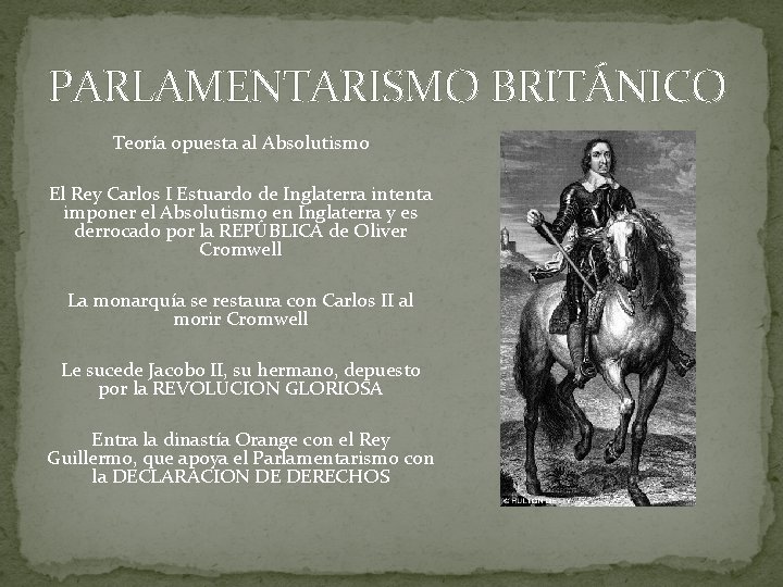 PARLAMENTARISMO BRITÁNICO Teoría opuesta al Absolutismo El Rey Carlos I Estuardo de Inglaterra intenta PARLAMENTARISMO BRITÁNICO Teoría opuesta al Absolutismo El Rey Carlos I Estuardo de Inglaterra intenta