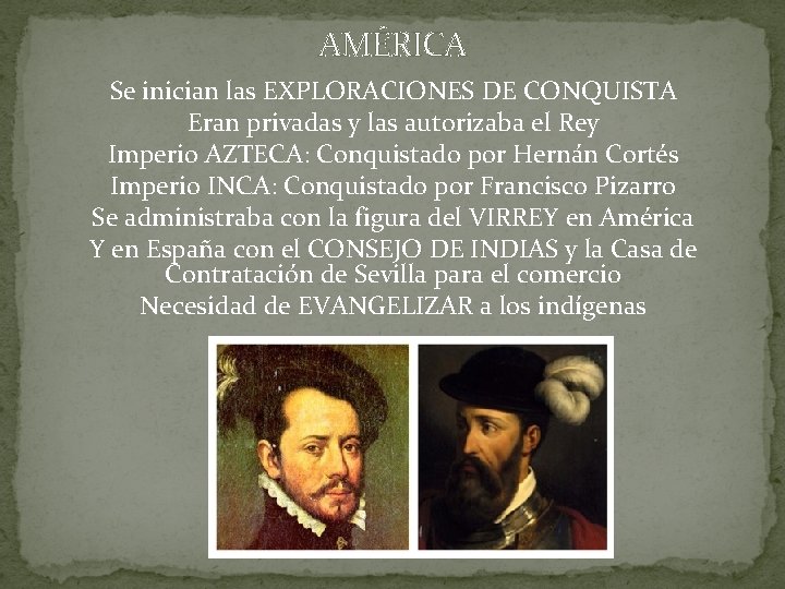AMÉRICA Se inician las EXPLORACIONES DE CONQUISTA Eran privadas y las autorizaba el Rey AMÉRICA Se inician las EXPLORACIONES DE CONQUISTA Eran privadas y las autorizaba el Rey
