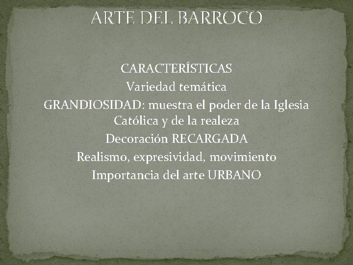 ARTE DEL BARROCO CARACTERÍSTICAS Variedad temática GRANDIOSIDAD: muestra el poder de la Iglesia Católica ARTE DEL BARROCO CARACTERÍSTICAS Variedad temática GRANDIOSIDAD: muestra el poder de la Iglesia Católica
