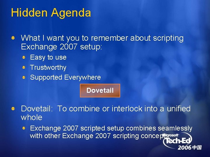 Hidden Agenda What I want you to remember about scripting Exchange 2007 setup: Easy