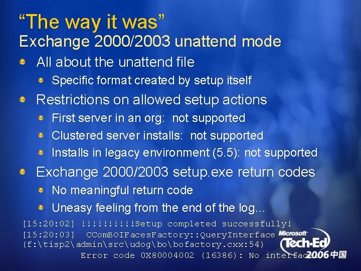 “The way it was” Exchange 2000/2003 unattend mode All about the unattend file Specific