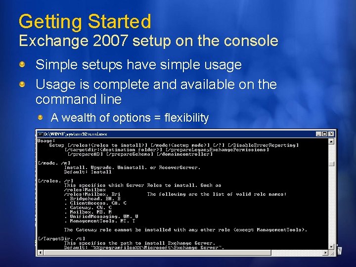 Getting Started Exchange 2007 setup on the console Simple setups have simple usage Usage