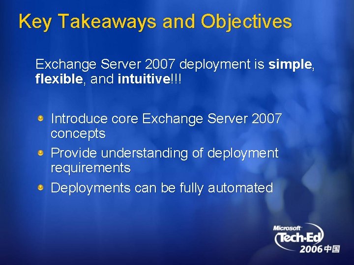 Key Takeaways and Objectives Exchange Server 2007 deployment is simple, flexible, and intuitive!!! Introduce