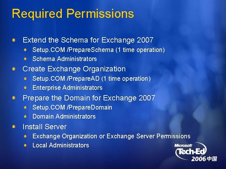 Required Permissions Extend the Schema for Exchange 2007 Setup. COM /Prepare. Schema (1 time