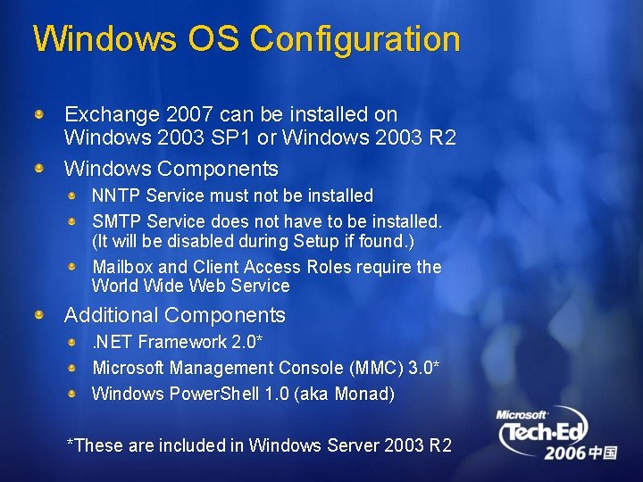 Windows OS Configuration Exchange 2007 can be installed on Windows 2003 SP 1 or