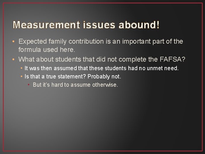 Measurement issues abound! • Expected family contribution is an important part of the formula