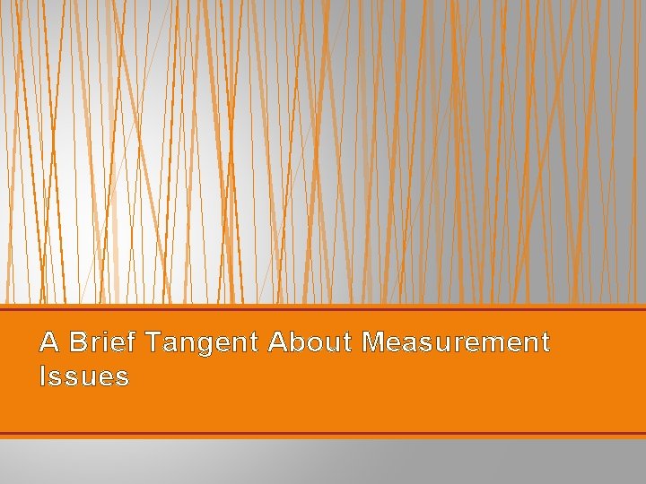 A Brief Tangent About Measurement Issues 