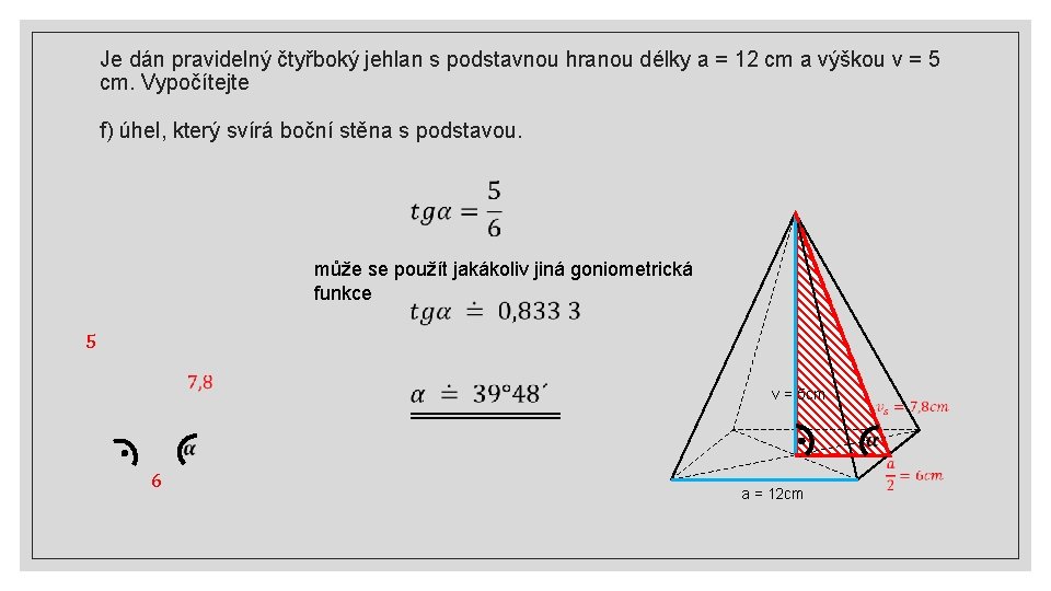 Je dán pravidelný čtyřboký jehlan s podstavnou hranou délky a = 12 cm a