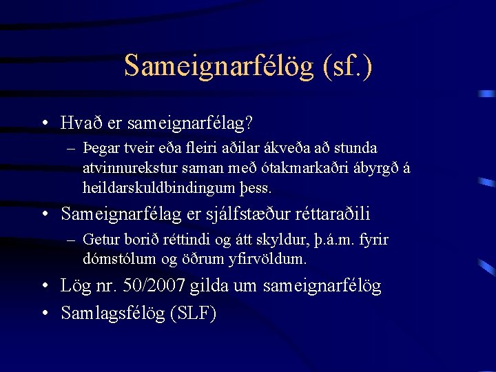 Sameignarfélög (sf. ) • Hvað er sameignarfélag? – Þegar tveir eða fleiri aðilar ákveða