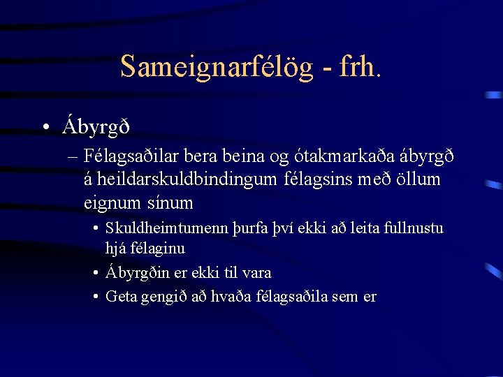 Sameignarfélög - frh. • Ábyrgð – Félagsaðilar bera beina og ótakmarkaða ábyrgð á heildarskuldbindingum