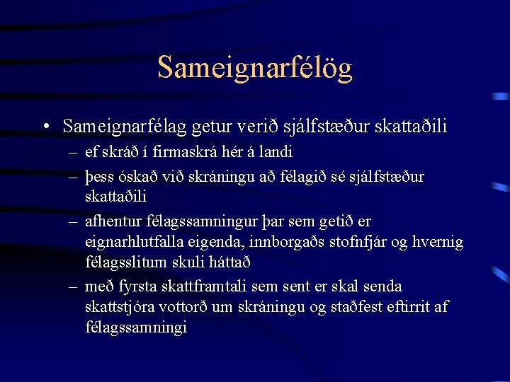 Sameignarfélög • Sameignarfélag getur verið sjálfstæður skattaðili – ef skráð í firmaskrá hér á