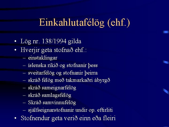 Einkahlutafélög (ehf. ) • Lög nr. 138/1994 gilda • Hverjir geta stofnað ehf. :