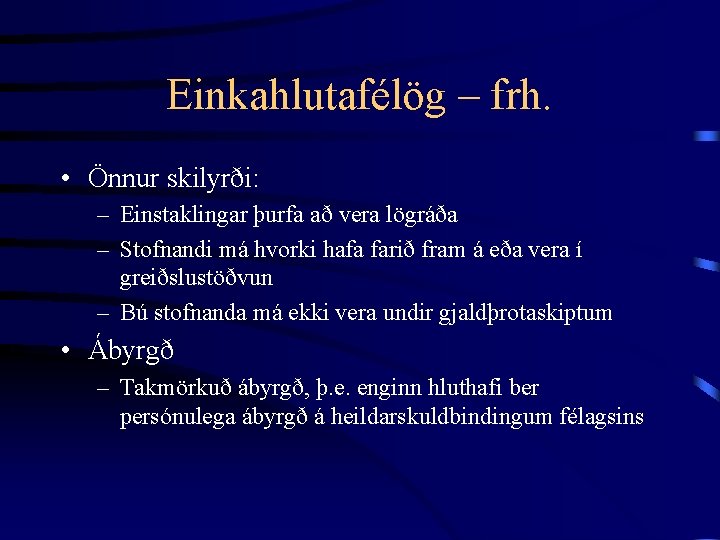 Einkahlutafélög – frh. • Önnur skilyrði: – Einstaklingar þurfa að vera lögráða – Stofnandi