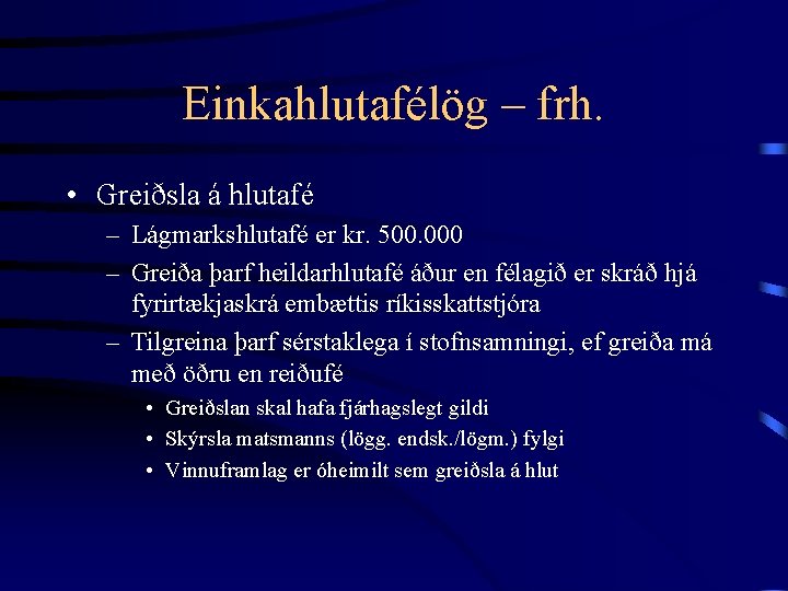 Einkahlutafélög – frh. • Greiðsla á hlutafé – Lágmarkshlutafé er kr. 500. 000 –