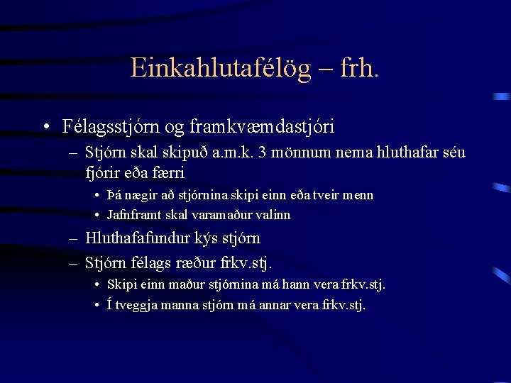 Einkahlutafélög – frh. • Félagsstjórn og framkvæmdastjóri – Stjórn skal skipuð a. m. k.