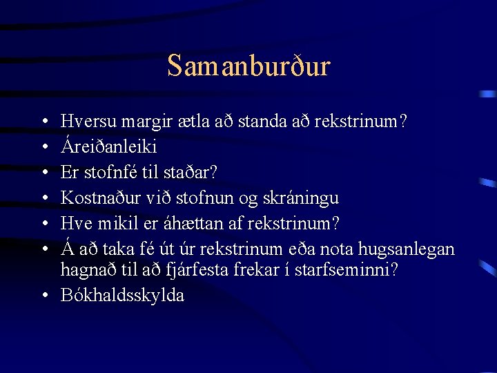 Samanburður • • • Hversu margir ætla að standa að rekstrinum? Áreiðanleiki Er stofnfé