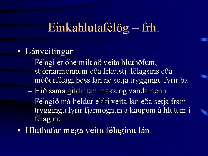 Einkahlutafélög – frh. • Lánveitingar – Félagi er óheimilt að veita hluthöfum, stjórnarmönnum eða