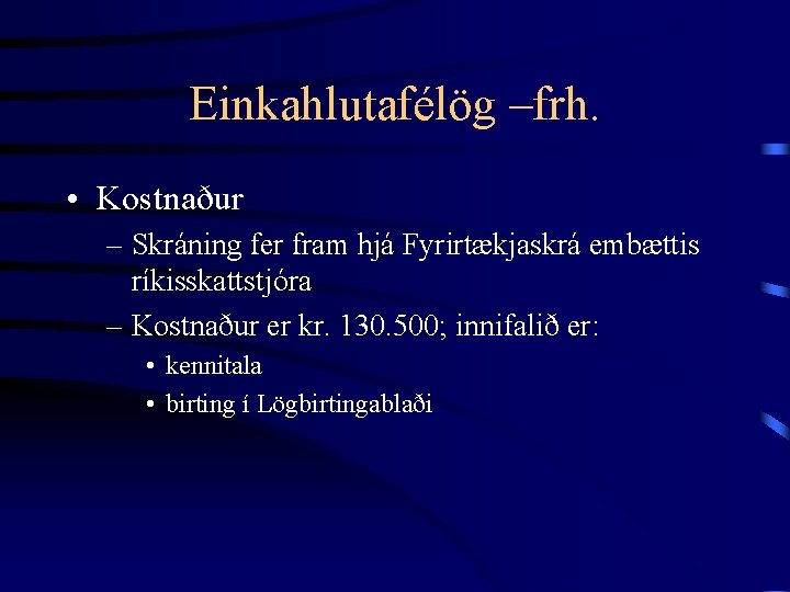 Einkahlutafélög –frh. • Kostnaður – Skráning fer fram hjá Fyrirtækjaskrá embættis ríkisskattstjóra – Kostnaður