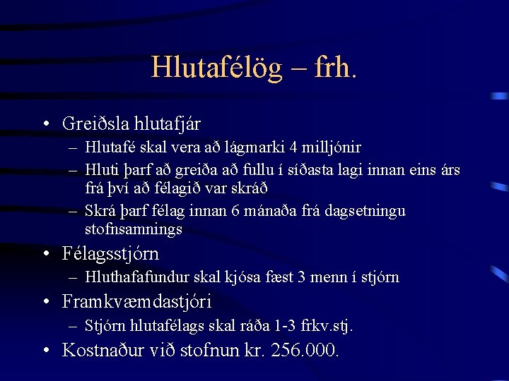 Hlutafélög – frh. • Greiðsla hlutafjár – Hlutafé skal vera að lágmarki 4 milljónir