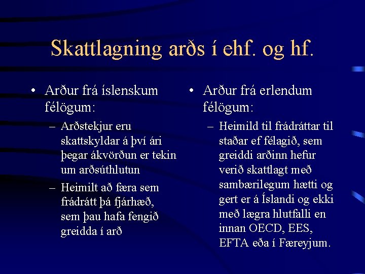 Skattlagning arðs í ehf. og hf. • Arður frá íslenskum félögum: – Arðstekjur eru