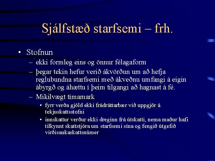 Sjálfstæð starfsemi – frh. • Stofnun – ekki formleg eins og önnur félagaform –