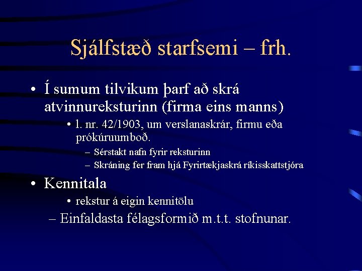 Sjálfstæð starfsemi – frh. • Í sumum tilvikum þarf að skrá atvinnureksturinn (firma eins