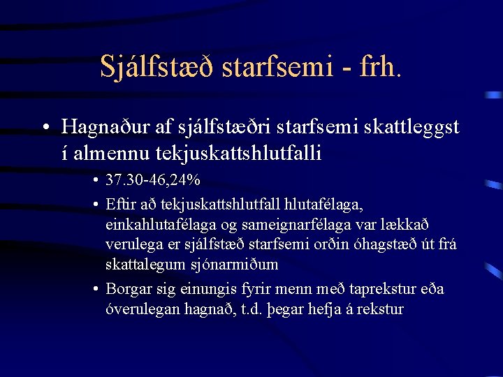 Sjálfstæð starfsemi - frh. • Hagnaður af sjálfstæðri starfsemi skattleggst í almennu tekjuskattshlutfalli •