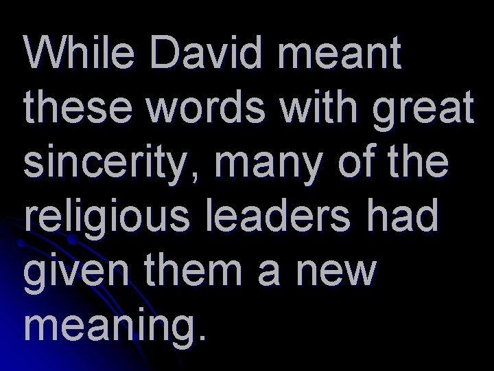 While David meant these words with great sincerity, many of the religious leaders had