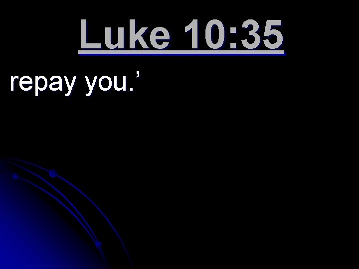 Luke 10: 35 repay you. ’ 